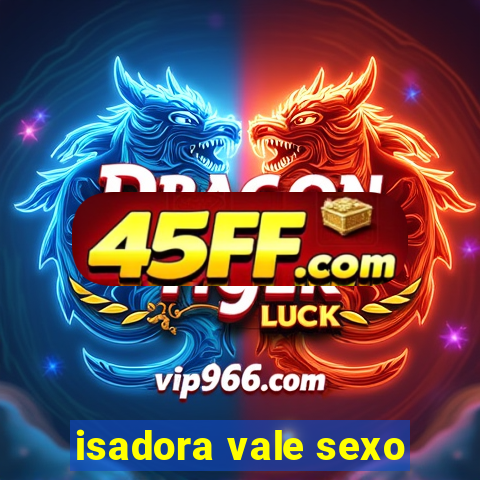 isadora vale sexo